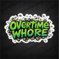 Overtime Whore Sticker – 3" Sticker
