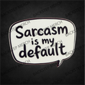 Sarcasm Is My Default 3" Sticker